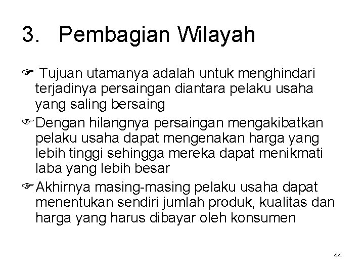 3. Pembagian Wilayah F Tujuan utamanya adalah untuk menghindari terjadinya persaingan diantara pelaku usaha