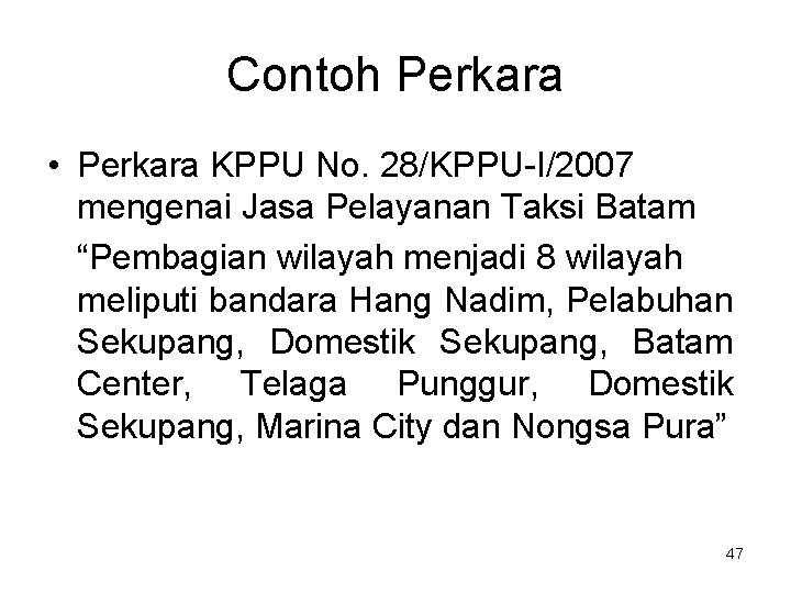 Contoh Perkara • Perkara KPPU No. 28/KPPU-I/2007 mengenai Jasa Pelayanan Taksi Batam “Pembagian wilayah