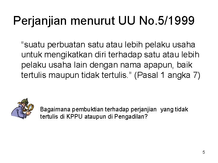 Perjanjian menurut UU No. 5/1999 “suatu perbuatan satu atau lebih pelaku usaha untuk mengikatkan