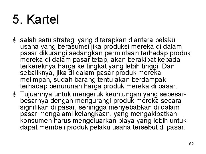 5. Kartel salah satu strategi yang diterapkan diantara pelaku usaha yang berasumsi jika produksi