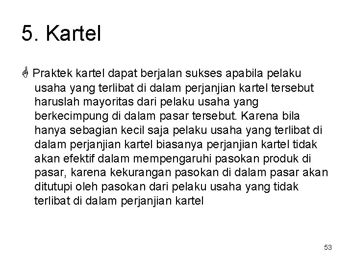 5. Kartel Praktek kartel dapat berjalan sukses apabila pelaku usaha yang terlibat di dalam