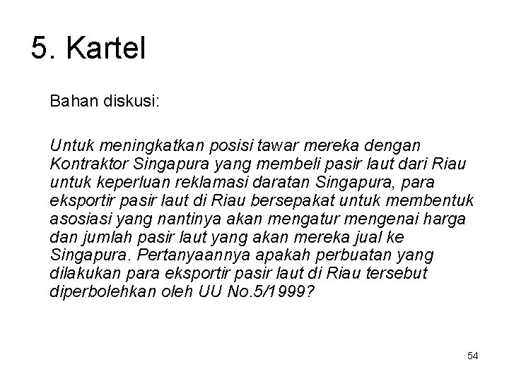 5. Kartel Bahan diskusi: Untuk meningkatkan posisi tawar mereka dengan Kontraktor Singapura yang membeli