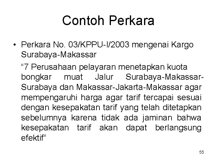 Contoh Perkara • Perkara No. 03/KPPU-I/2003 mengenai Kargo Surabaya-Makassar “ 7 Perusahaan pelayaran menetapkan