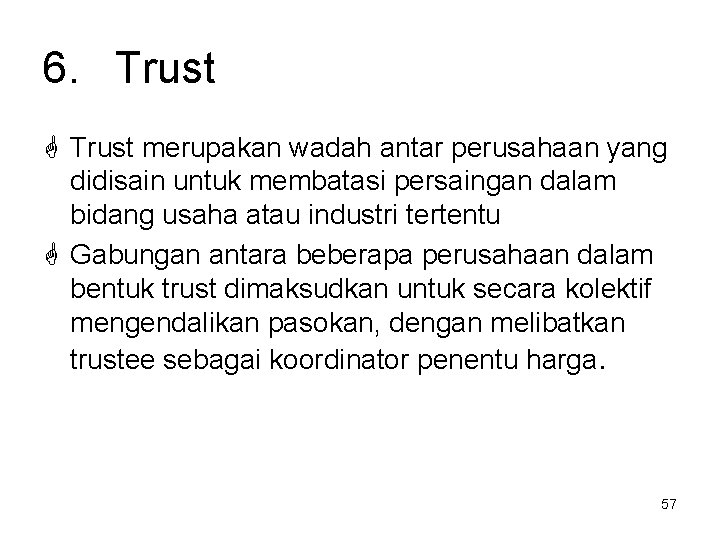 6. Trust merupakan wadah antar perusahaan yang didisain untuk membatasi persaingan dalam bidang usaha