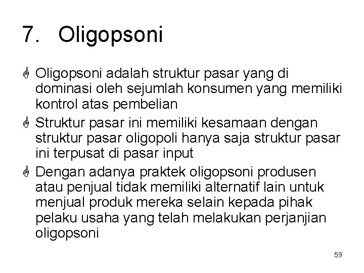 7. Oligopsoni adalah struktur pasar yang di dominasi oleh sejumlah konsumen yang memiliki kontrol