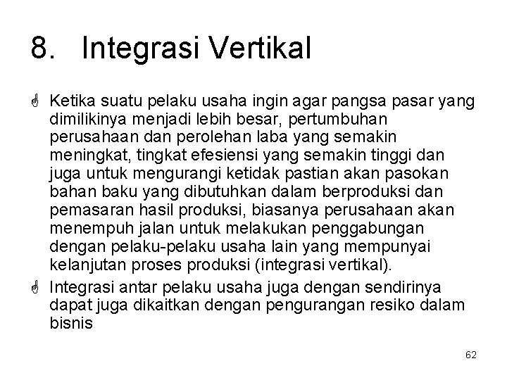 8. Integrasi Vertikal Ketika suatu pelaku usaha ingin agar pangsa pasar yang dimilikinya menjadi