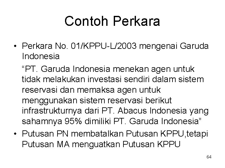 Contoh Perkara • Perkara No. 01/KPPU-L/2003 mengenai Garuda Indonesia “PT. Garuda Indonesia menekan agen