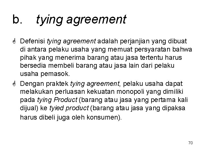 b. tying agreement Defenisi tying agreement adalah perjanjian yang dibuat di antara pelaku usaha