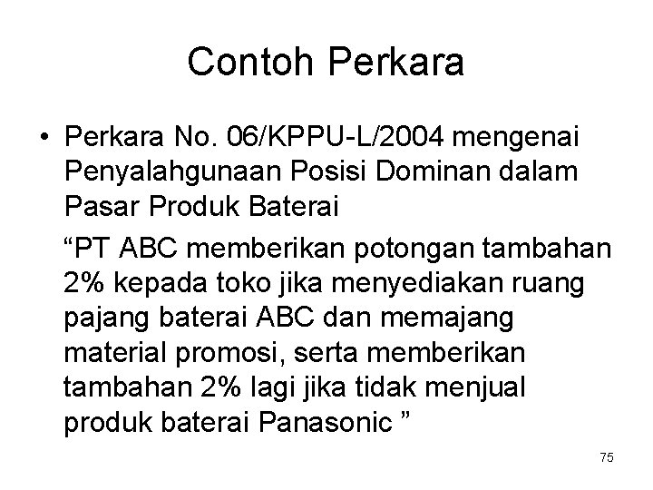 Contoh Perkara • Perkara No. 06/KPPU-L/2004 mengenai Penyalahgunaan Posisi Dominan dalam Pasar Produk Baterai