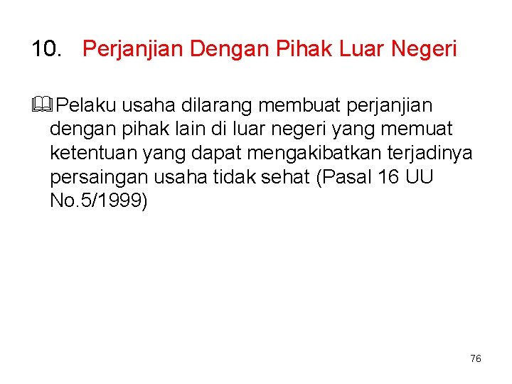 10. Perjanjian Dengan Pihak Luar Negeri Pelaku usaha dilarang membuat perjanjian dengan pihak lain