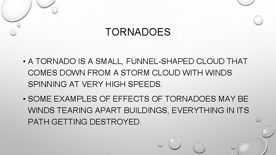 TORNADOES • A TORNADO IS A SMALL, FUNNEL-SHAPED CLOUD THAT COMES DOWN FROM A