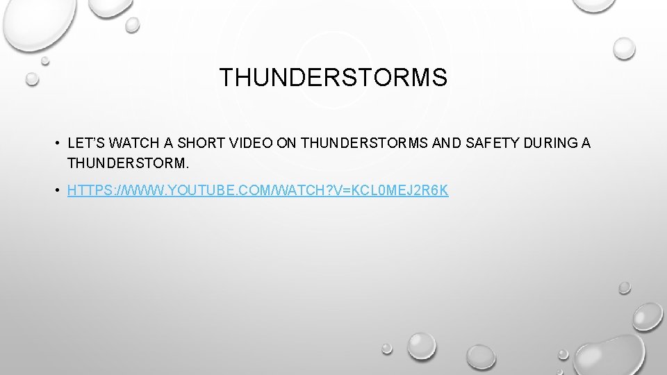 THUNDERSTORMS • LET’S WATCH A SHORT VIDEO ON THUNDERSTORMS AND SAFETY DURING A THUNDERSTORM.