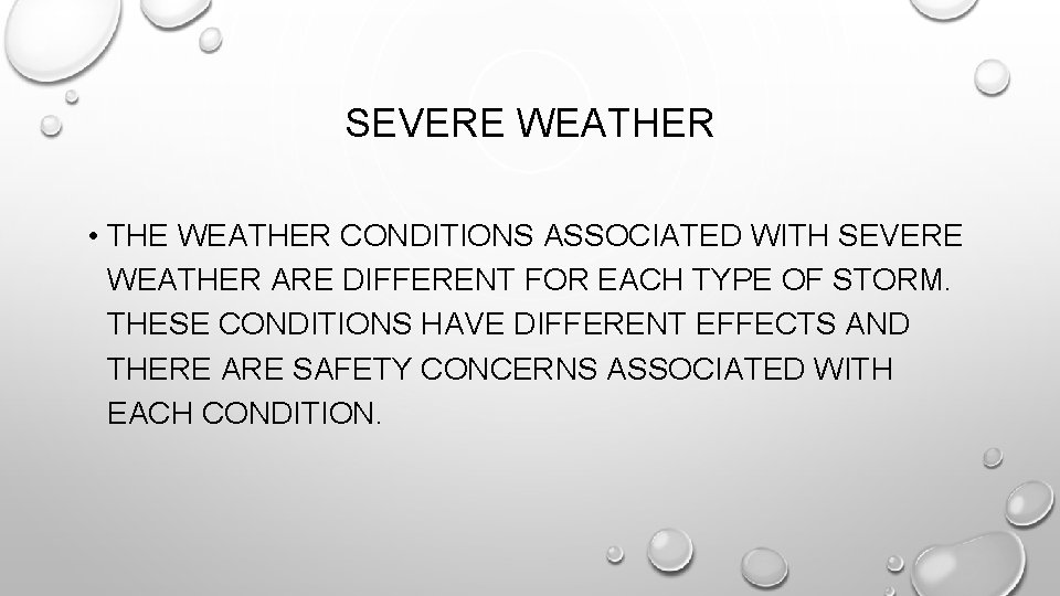 SEVERE WEATHER • THE WEATHER CONDITIONS ASSOCIATED WITH SEVERE WEATHER ARE DIFFERENT FOR EACH