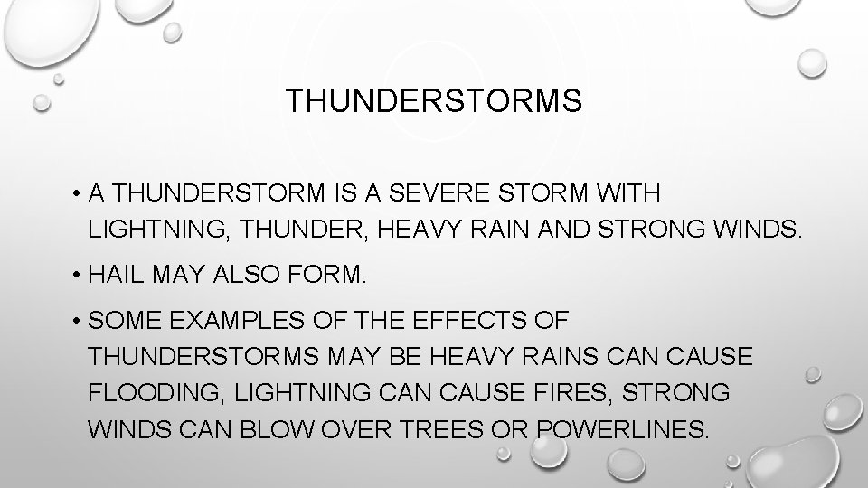 THUNDERSTORMS • A THUNDERSTORM IS A SEVERE STORM WITH LIGHTNING, THUNDER, HEAVY RAIN AND