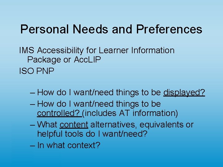 Personal Needs and Preferences IMS Accessibility for Learner Information Package or Acc. LIP ISO