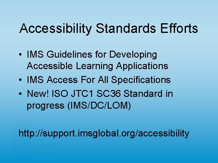 Accessibility Standards Efforts • IMS Guidelines for Developing Accessible Learning Applications • IMS Access