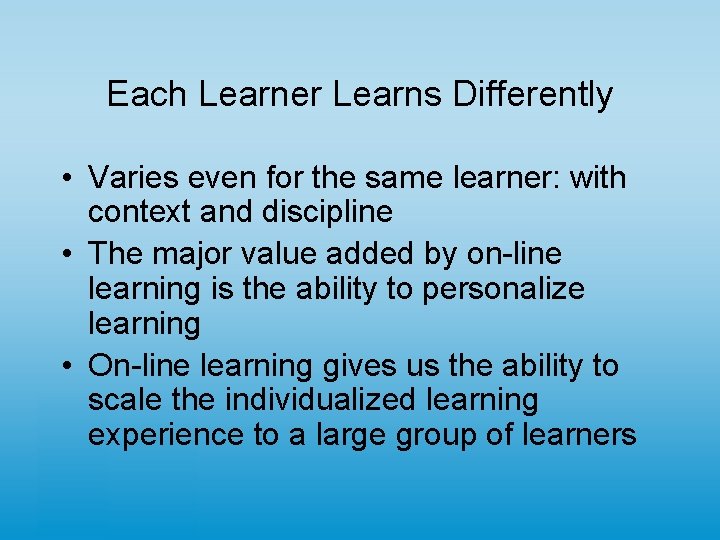 Each Learner Learns Differently • Varies even for the same learner: with context and