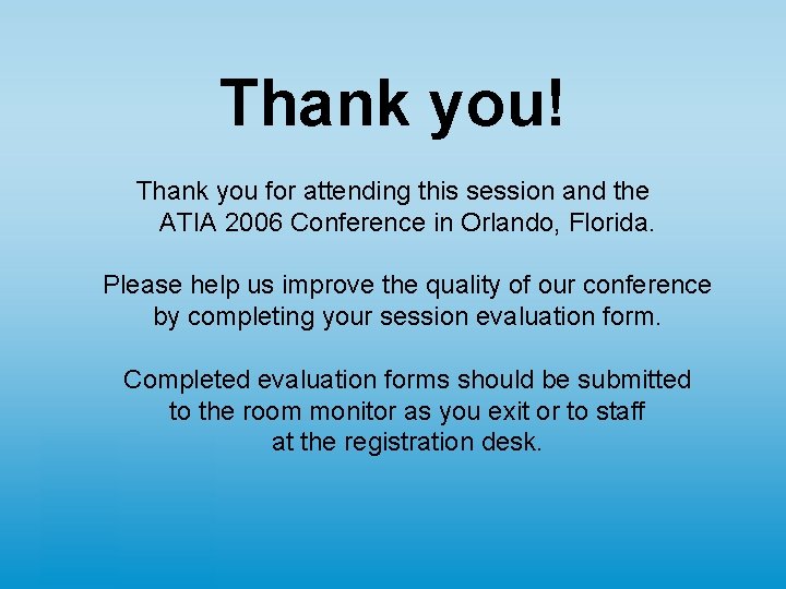 Thank you! Thank you for attending this session and the ATIA 2006 Conference in