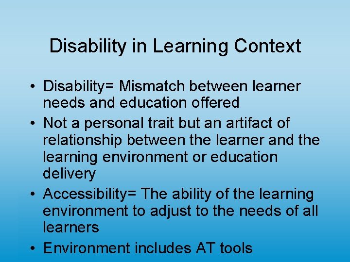 Disability in Learning Context • Disability= Mismatch between learner needs and education offered •