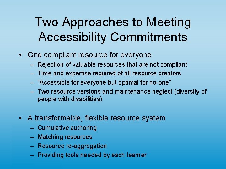 Two Approaches to Meeting Accessibility Commitments • One compliant resource for everyone – –