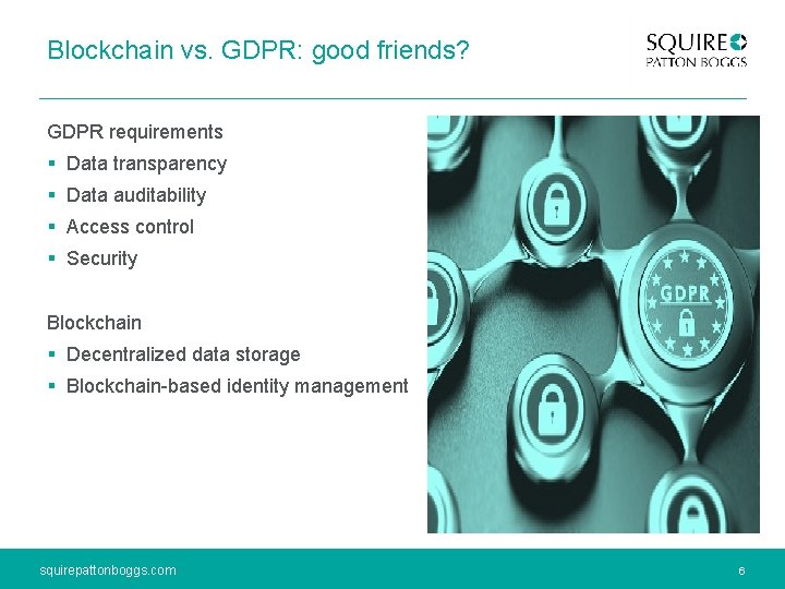 Blockchain vs. GDPR: good friends? GDPR requirements § Data transparency § Data auditability §