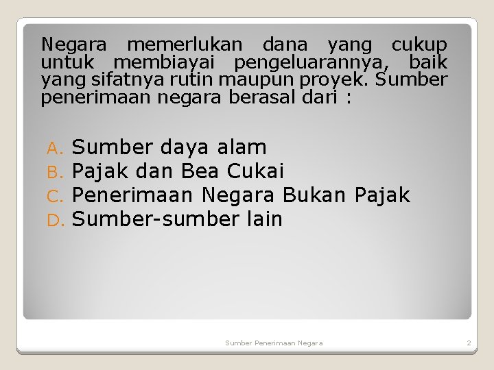 Negara memerlukan dana yang cukup untuk membiayai pengeluarannya, baik yang sifatnya rutin maupun proyek.