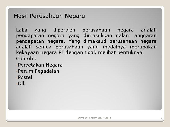 Hasil Perusahaan Negara Laba yang diperoleh perusahaan negara adalah pendapatan negara yang dimasukkan dalam