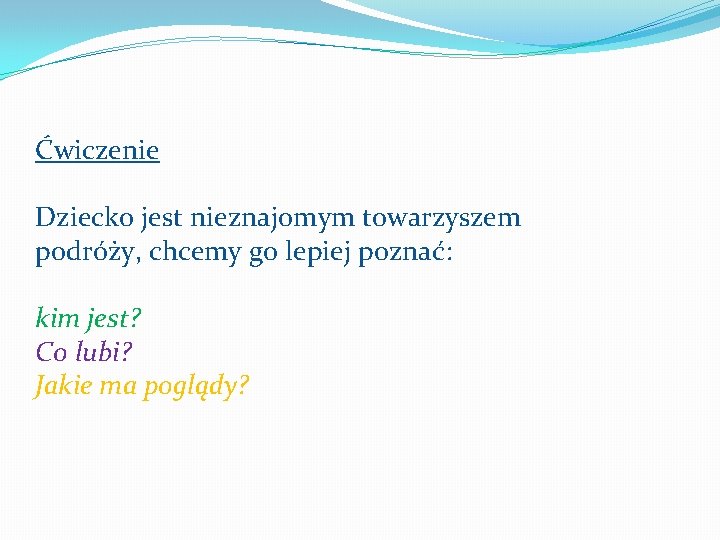 Ćwiczenie Dziecko jest nieznajomym towarzyszem podróży, chcemy go lepiej poznać: kim jest? Co lubi?