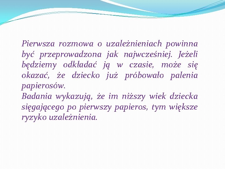 Pierwsza rozmowa o uzależnieniach powinna być przeprowadzona jak najwcześniej. Jeżeli będziemy odkładać ją w