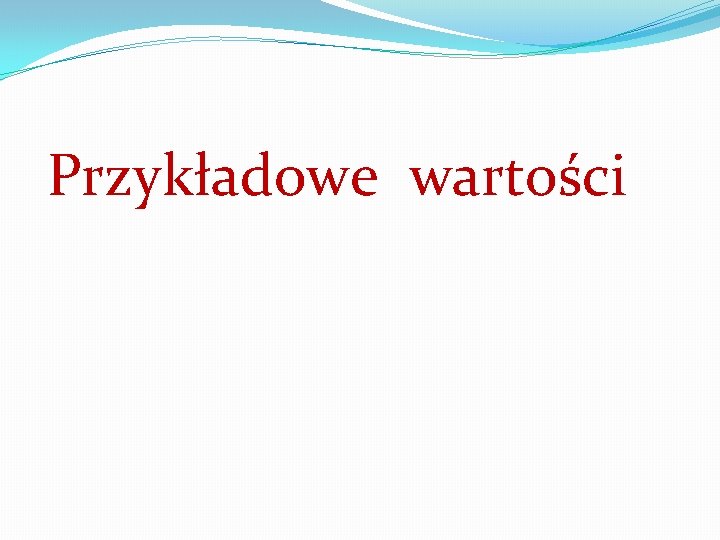 Przykładowe wartości 