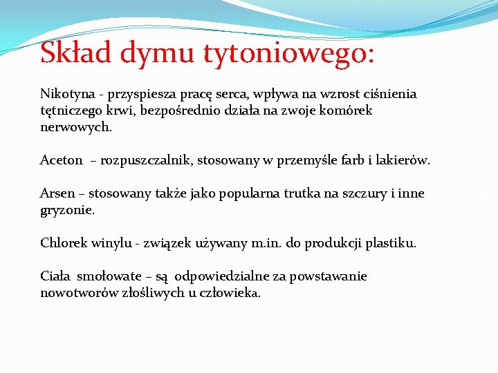 Skład dymu tytoniowego: Nikotyna - przyspiesza pracę serca, wpływa na wzrost ciśnienia tętniczego krwi,