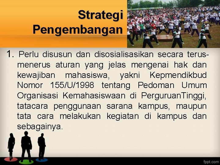 Strategi Pengembangan 1. Perlu disusun dan disosialisasikan secara terusmenerus aturan yang jelas mengenai hak
