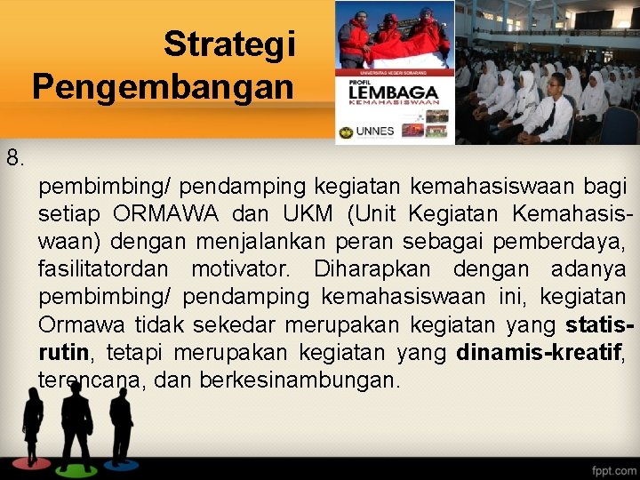 Strategi Pengembangan 8. pembimbing/ pendamping kegiatan kemahasiswaan bagi setiap ORMAWA dan UKM (Unit Kegiatan
