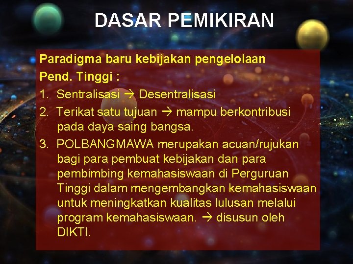 DASAR PEMIKIRAN Paradigma baru kebijakan pengelolaan Pend. Tinggi : 1. Sentralisasi Desentralisasi 2. Terikat