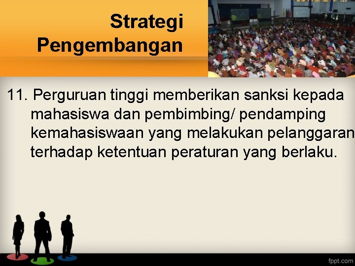 Strategi Pengembangan 11. Perguruan tinggi memberikan sanksi kepada mahasiswa dan pembimbing/ pendamping kemahasiswaan yang