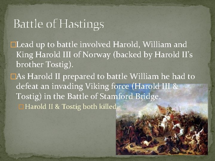 Battle of Hastings �Lead up to battle involved Harold, William and King Harold III