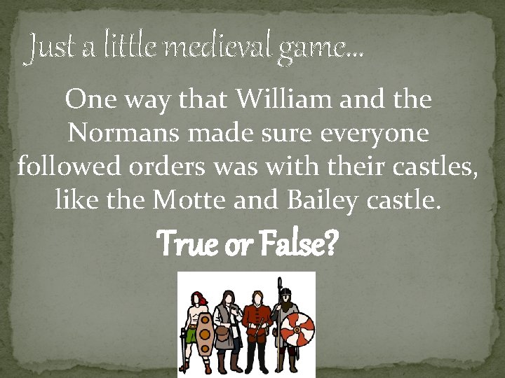Just a little medieval game… One way that William and the Normans made sure