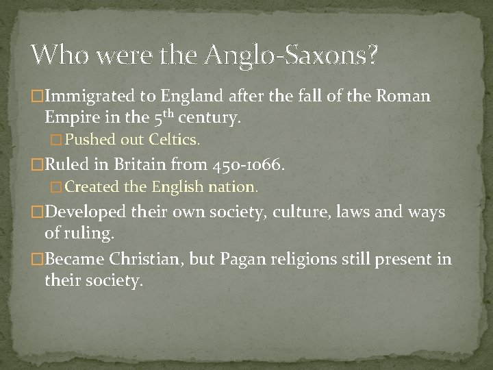 Who were the Anglo-Saxons? �Immigrated to England after the fall of the Roman Empire