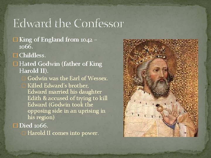 Edward the Confessor � King of England from 1042 – 1066. � Childless. �