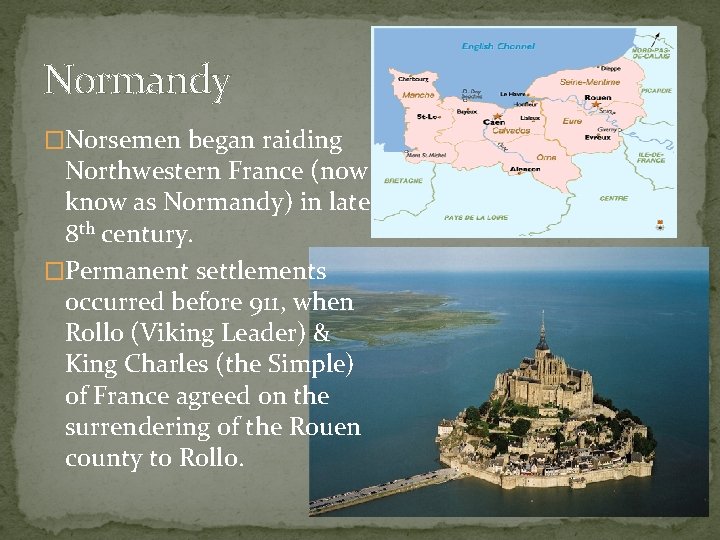 Normandy �Norsemen began raiding Northwestern France (now know as Normandy) in late 8 th