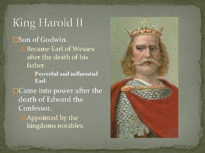 King Harold II �Son of Godwin. � Became Earl of Wessex after the death