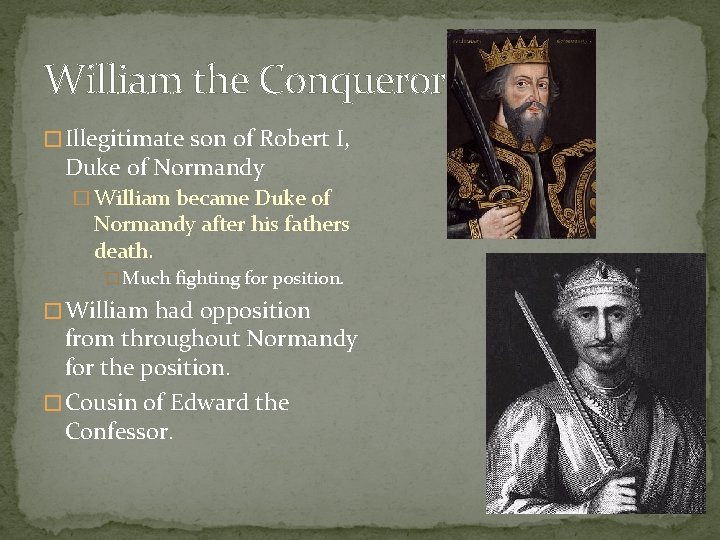 William the Conqueror � Illegitimate son of Robert I, Duke of Normandy � William