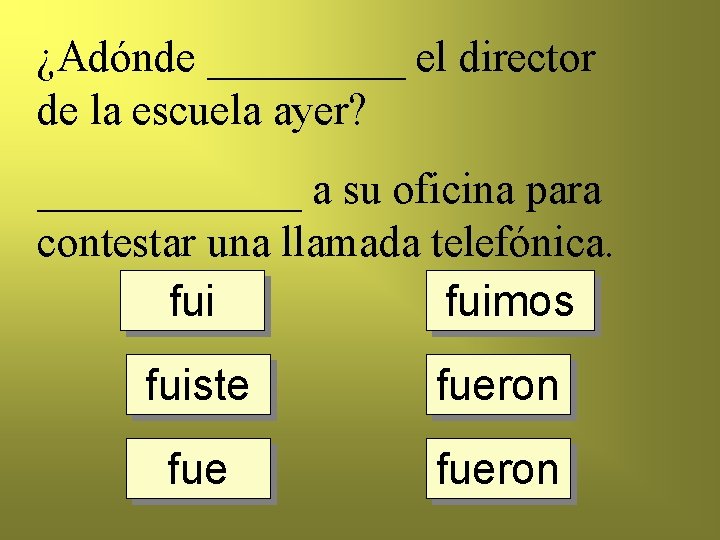 ¿Adónde _____ el director de la escuela ayer? ______ a su oficina para contestar