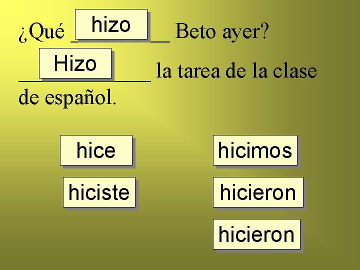 hizo ¿Qué _____ Beto ayer? Hizo ______ la tarea de la clase de español.