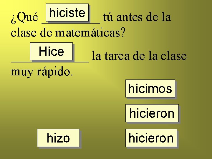 hiciste tú antes de la ¿Qué _____ clase de matemáticas? Hice ______ la tarea