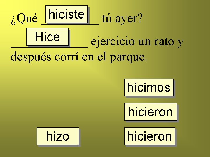 hiciste tú ayer? ¿Qué _____ Hice ______ ejercicio un rato y después corrí en