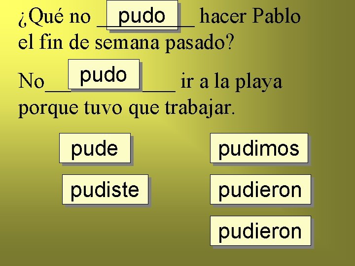 ¿Qué no _____ hacer Pablo pudo el fin de semana pasado? pudo No______ ir