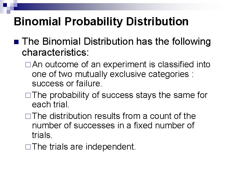 Binomial Probability Distribution n The Binomial Distribution has the following characteristics: ¨ An outcome Binomial Probability Distribution n The Binomial Distribution has the following characteristics: ¨ An outcome