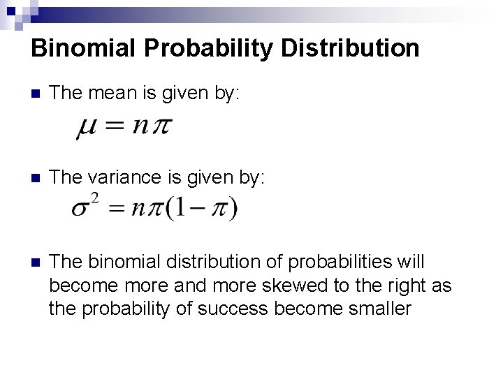 Binomial Probability Distribution n The mean is given by: n The variance is given Binomial Probability Distribution n The mean is given by: n The variance is given