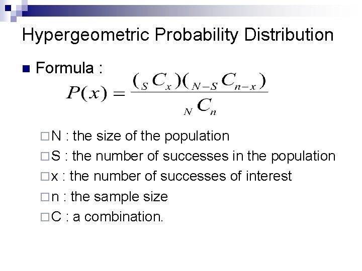 Hypergeometric Probability Distribution n Formula : ¨N : the size of the population ¨ Hypergeometric Probability Distribution n Formula : ¨N : the size of the population ¨